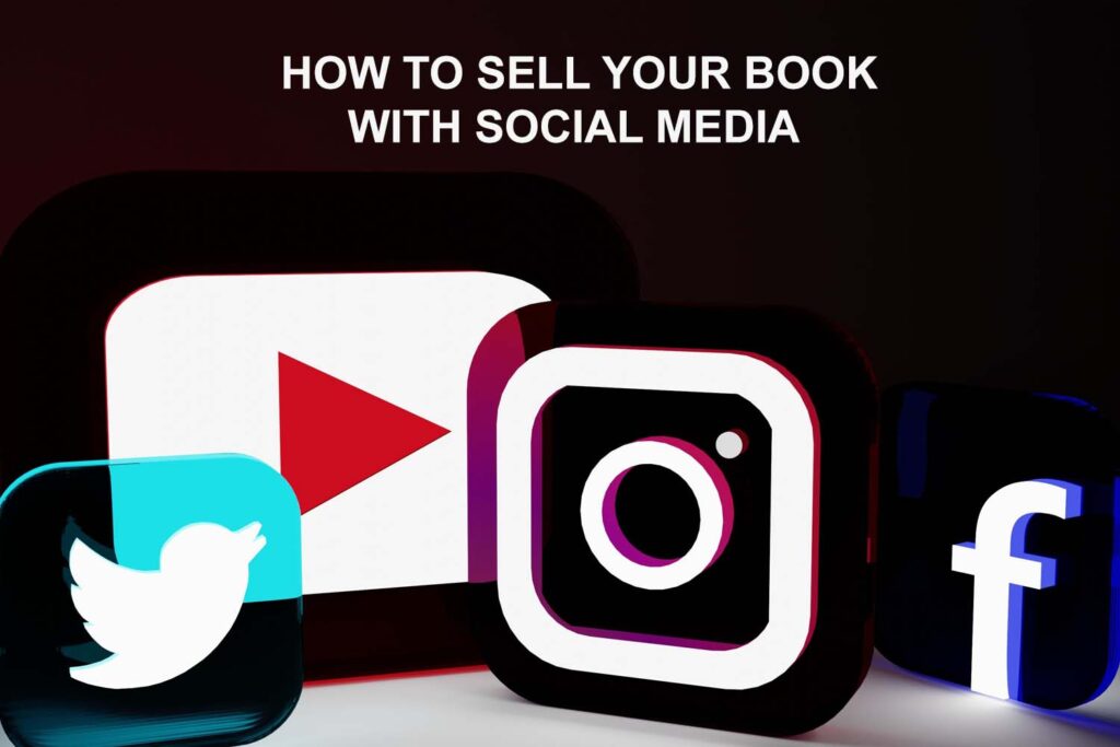 HOW TO SELL YOUR BOOK WITH SOCIAL MEDIA