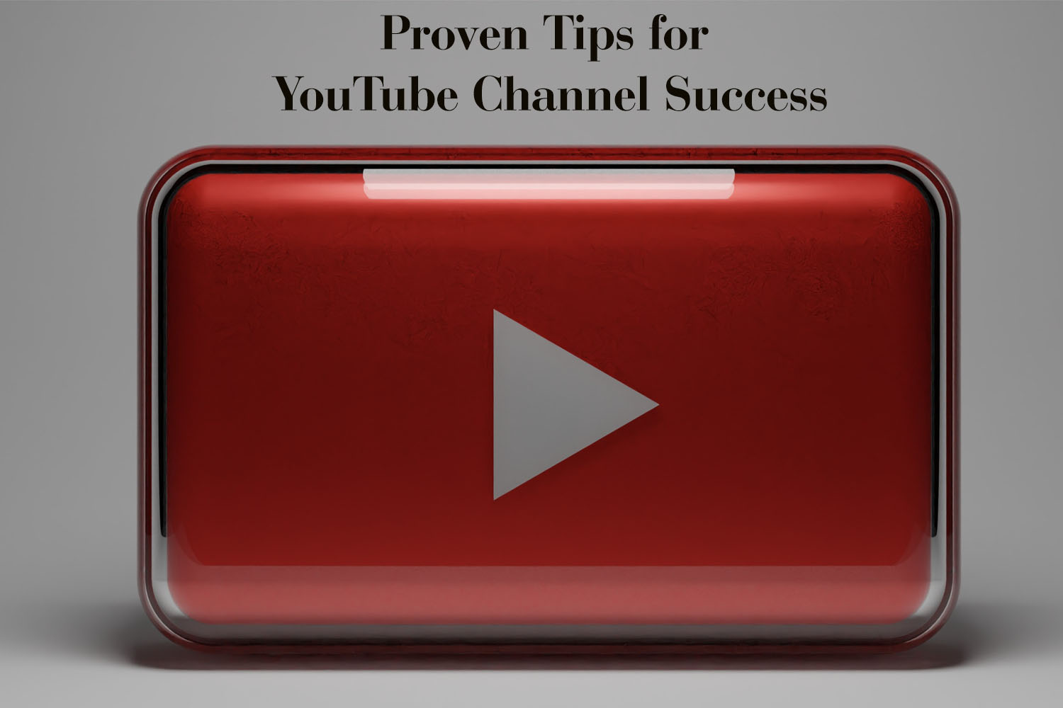 Proven Tips for YouTube Channel Success