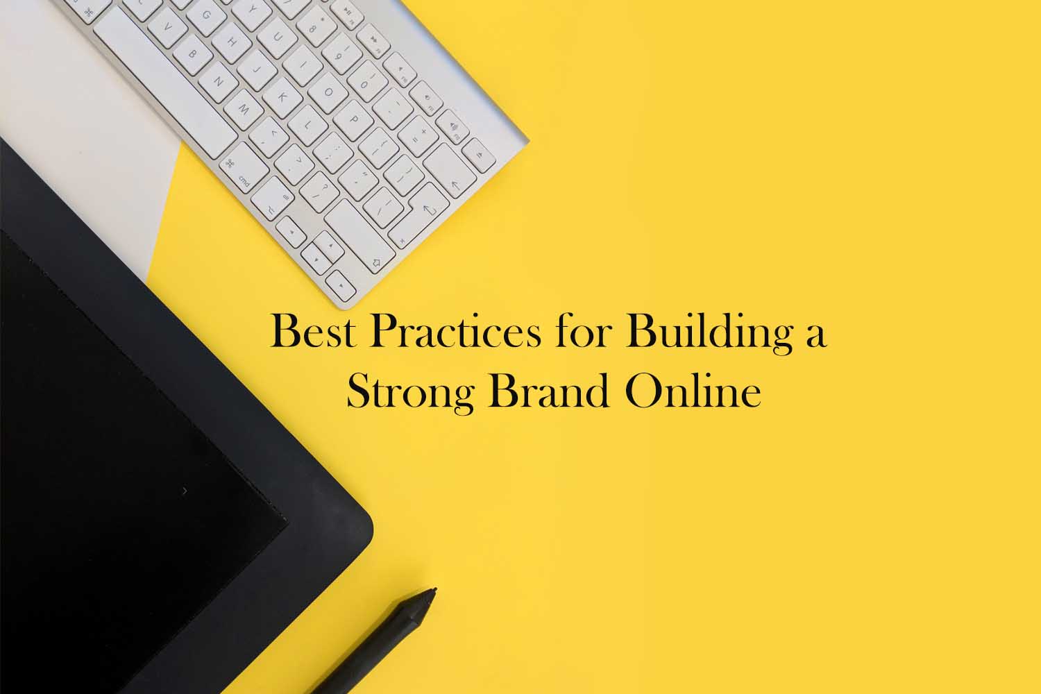 Best Practices for Building a Strong Brand Online