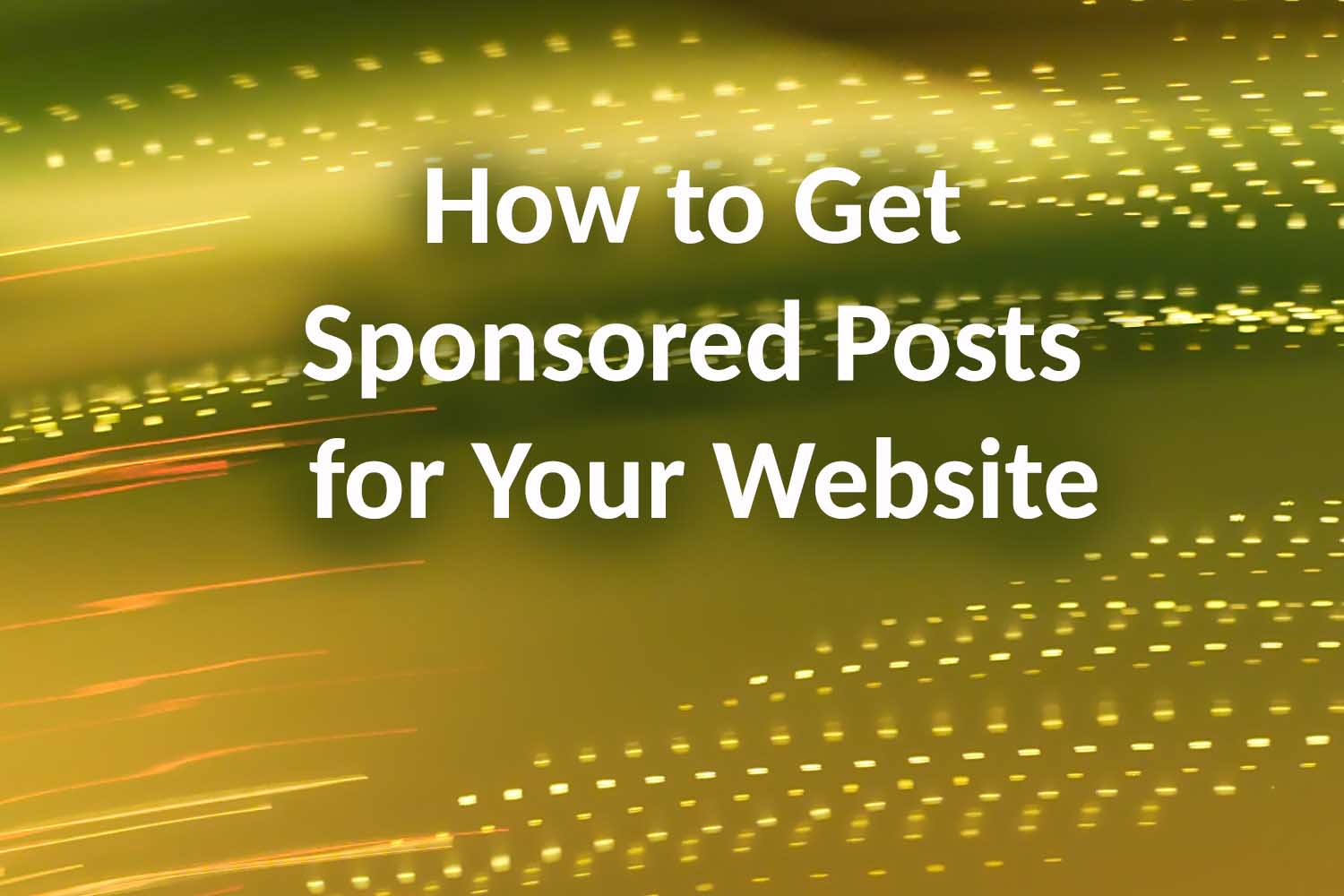 How to Get Sponsored Posts for Your Website