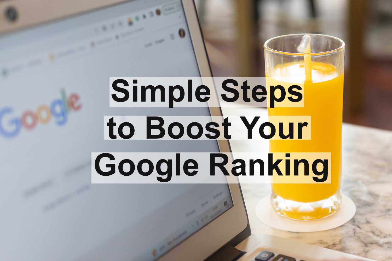 Simple Steps to Boost Your Google Ranking