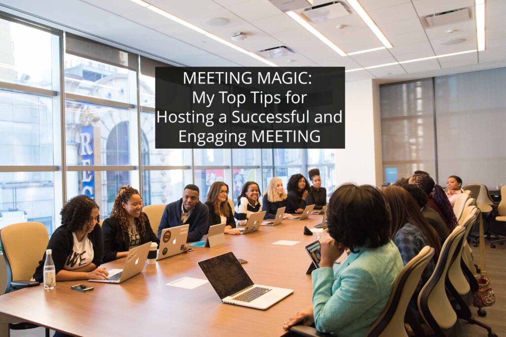 My Top Tips for Hosting a Successful and Engaging Meeting