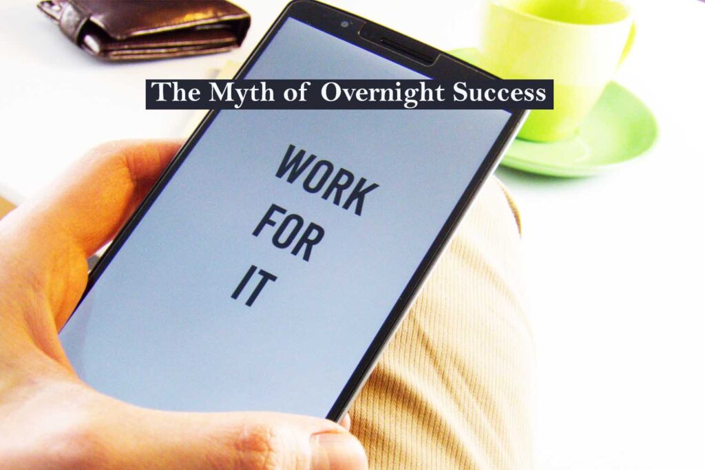 The Myth of Overnight Success