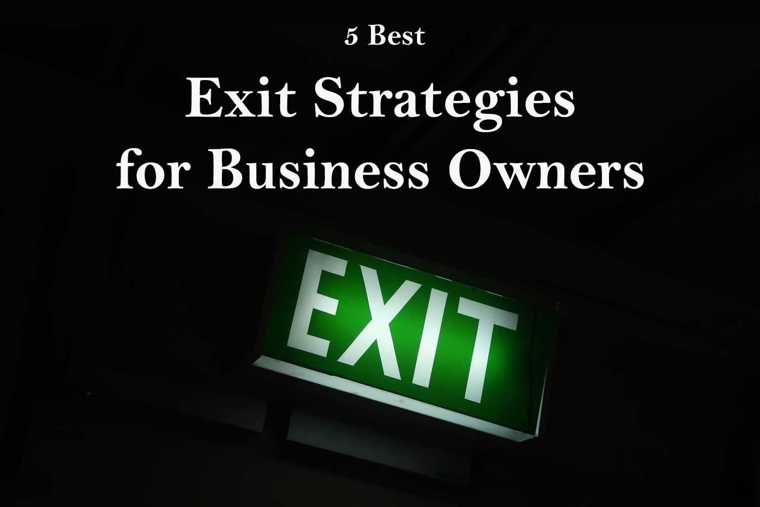 5 Best Exit Strategies for Business Owners