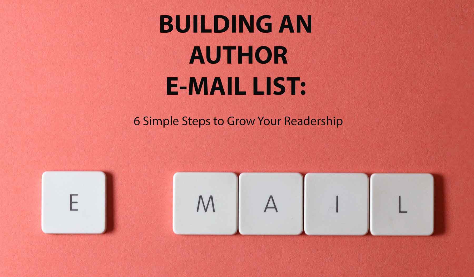 Building an Author Email List 6 Simple Steps to Grow Your Readership