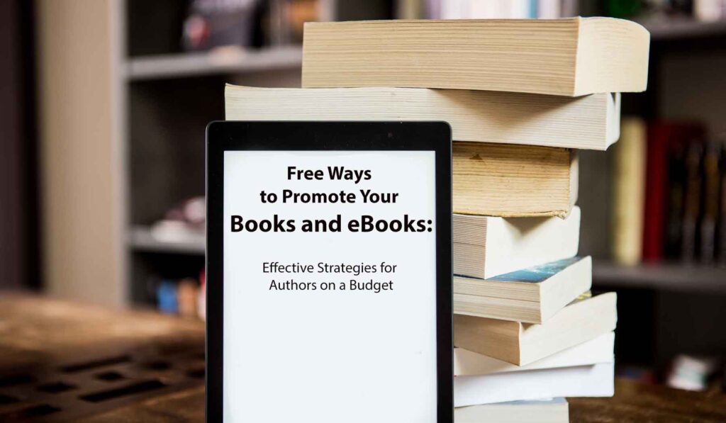 Free Ways to Promote Your Books and eBooks Effective Strategies for Authors on a Budget