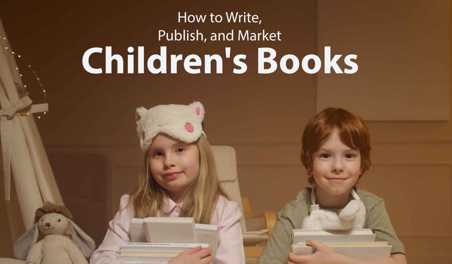 How to Write, Publish, and Market a Children's Book: A Comprehensive ...