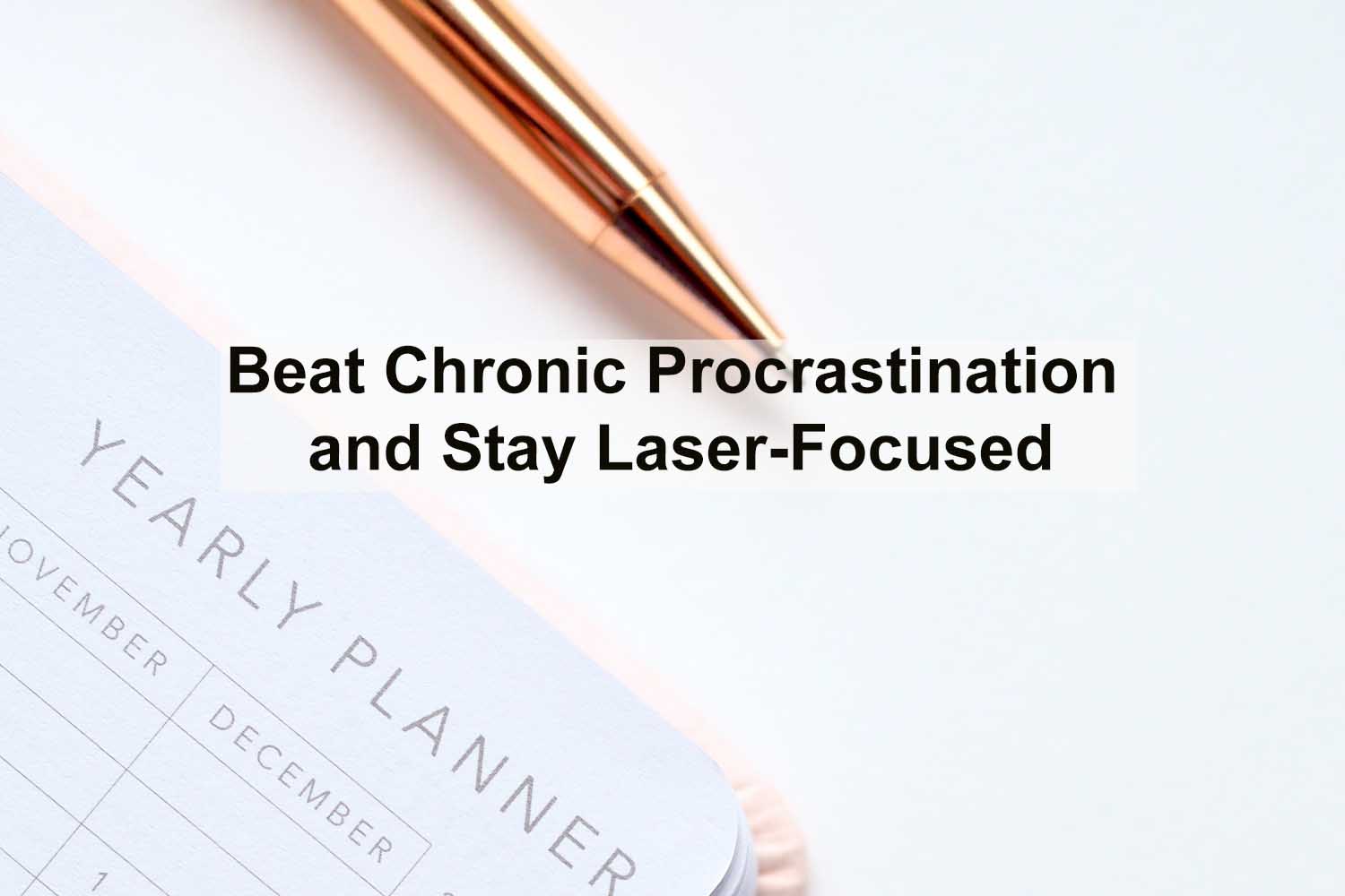 Learn How to Beat Chronic Procrastination