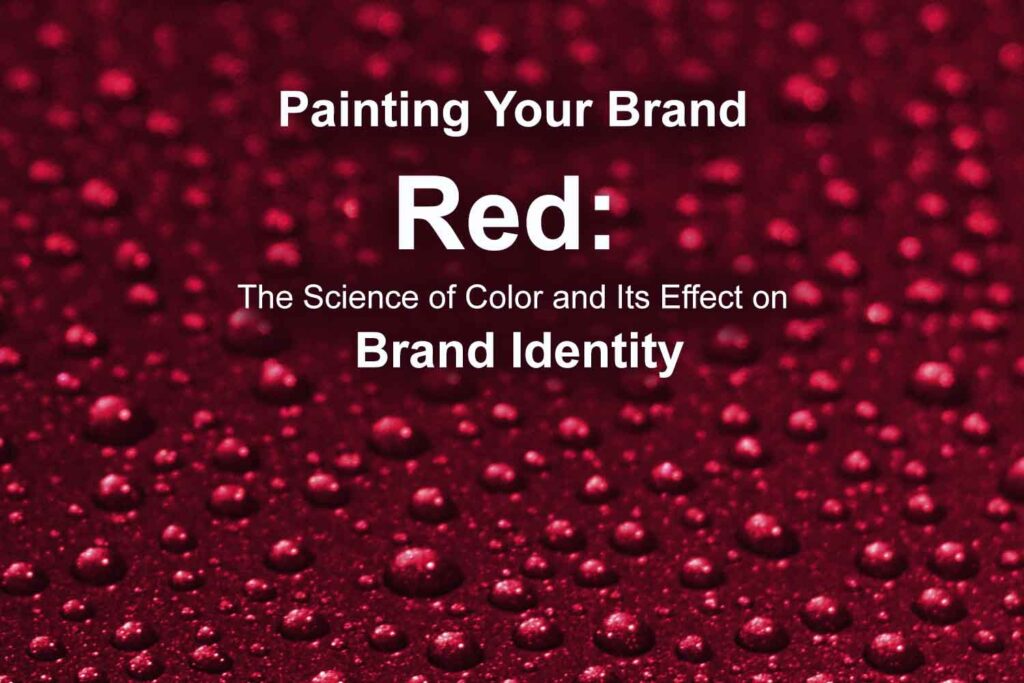 Painting Your Brand Red The Science of Color and Its Effect on Brand Identity