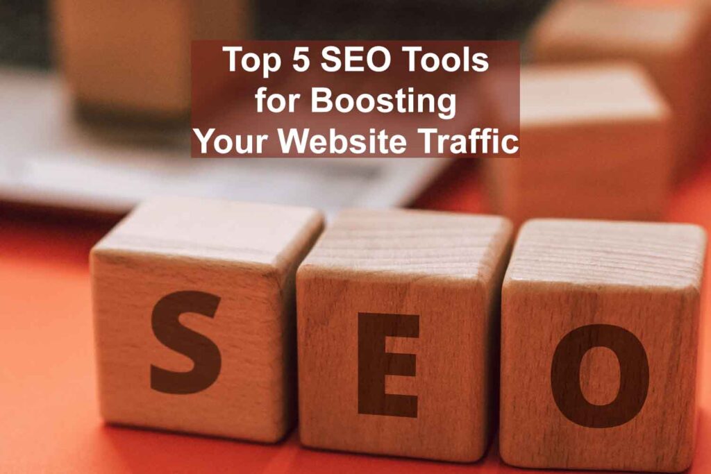 Top 5 SEO Tools For Boosting Website Traffic