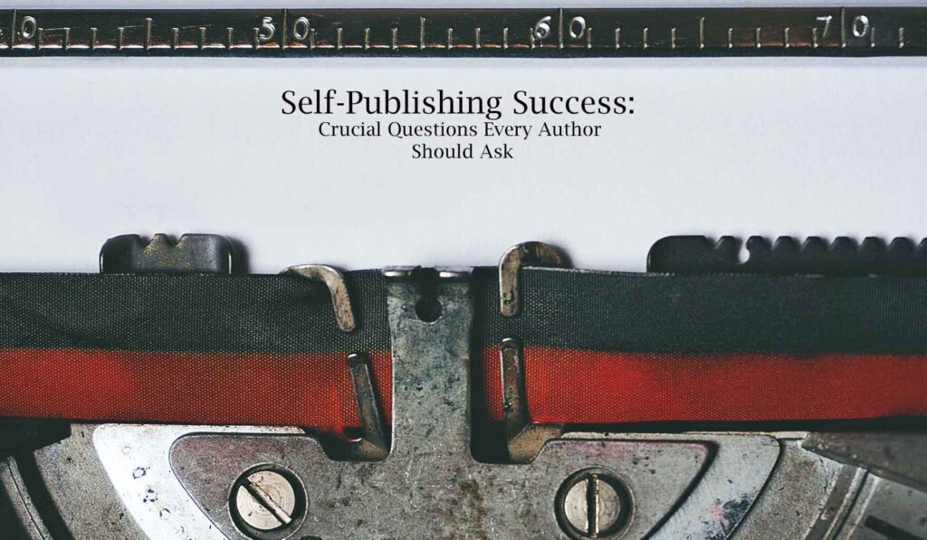 Unlocking Self-Publishing Success Crucial Questions Every Author Should Ask