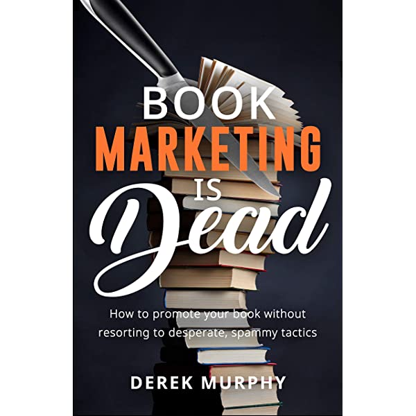 Book Marketing Is Dead by Derek Murphy