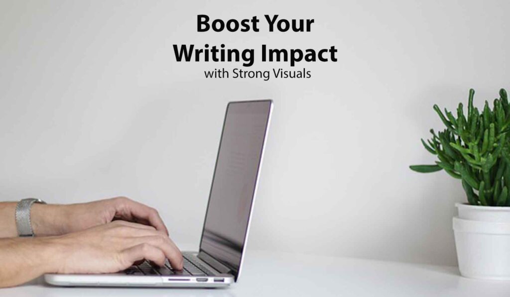 Boost Your Writing Impact with Strong Visuals