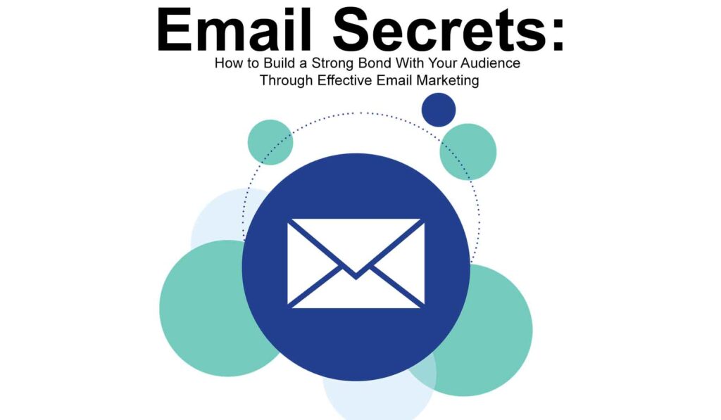 Email Secrets How to Build a Strong Bond With Your Audience Through Effective Email MarketingEmail Secrets How to Build a Strong Bond With Your Audience Through Effective Email Marketing