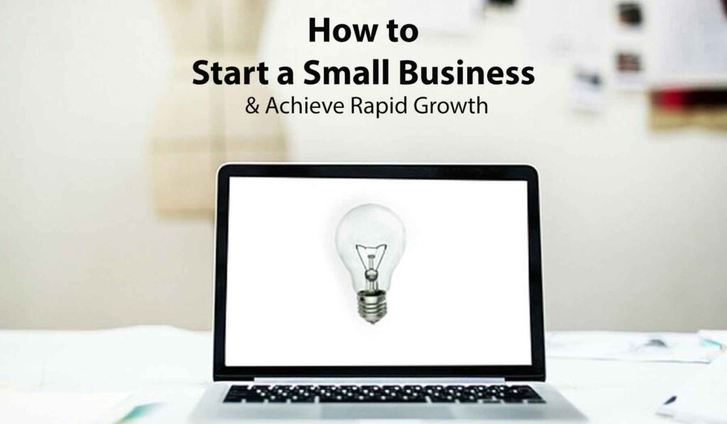 How to Start a Small Business & Achieve Rapid Growth