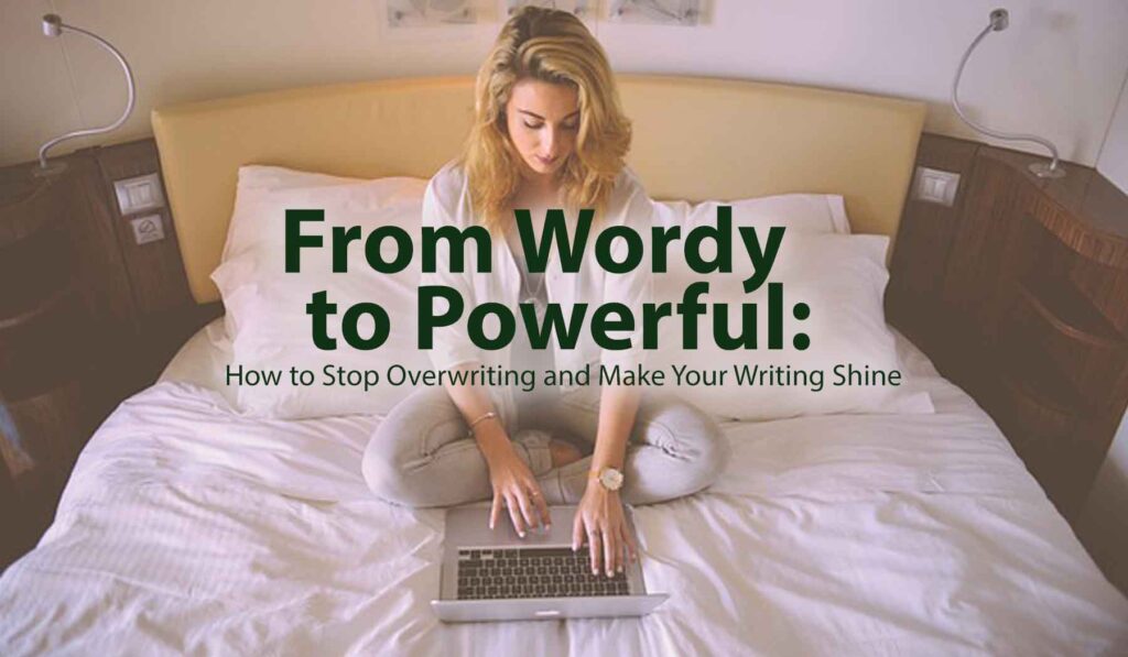 How to Stop Overwriting and Make Your Writing Shine