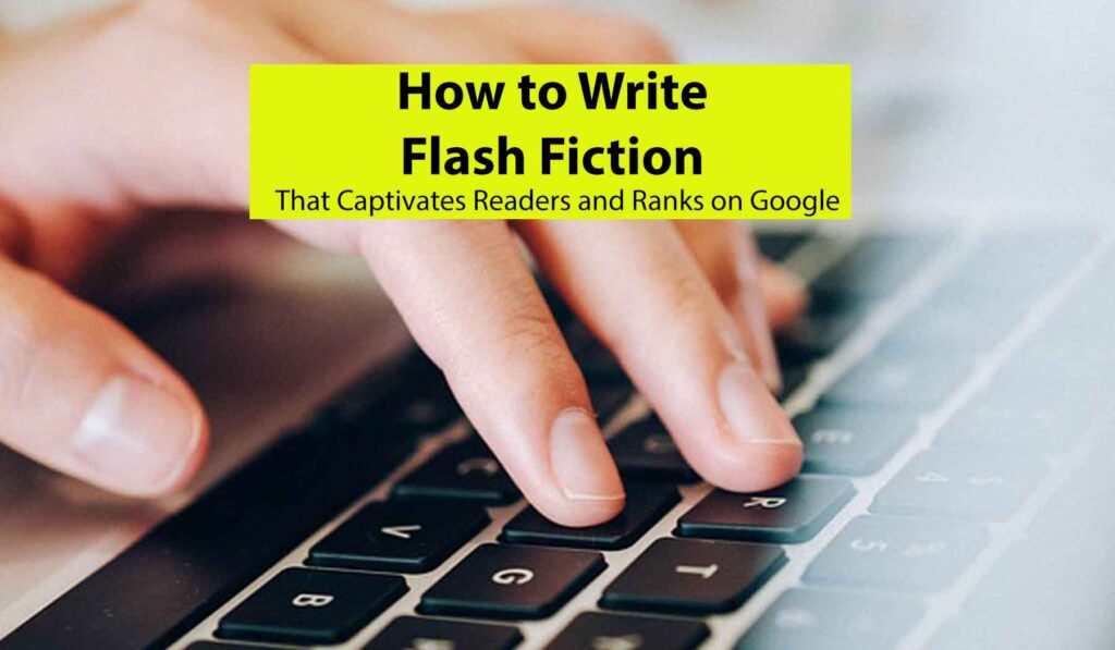 How to Write Flash Fiction That Captivates Readers and Ranks on Google