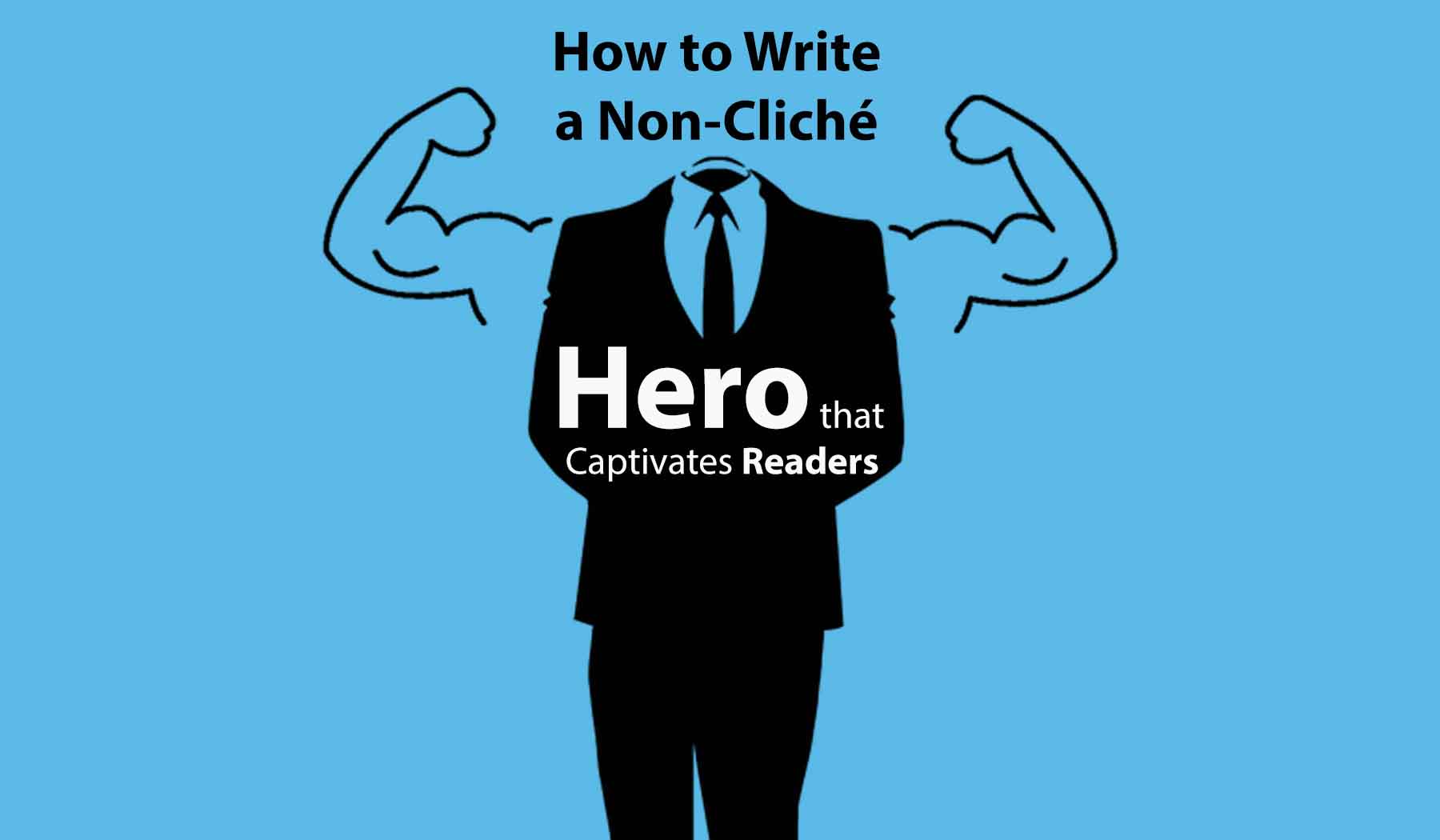 How to Write a Non-Cliché Hero that Captivates Readers