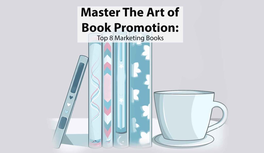 Master the Art of Book Promotion Top 8 Marketing Books Every Author Needs to Read