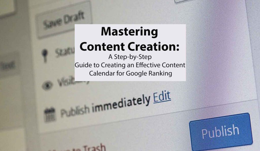 Mastering Content Creation A Step-by-Step Guide to Creating an Effective Content Calendar for Google Ranking