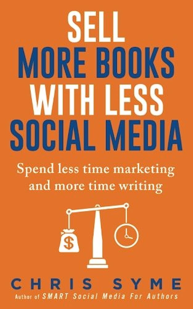 Sell More Books with Less Social Media by Chris Syme