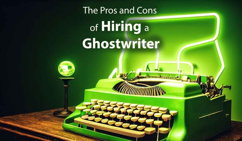 The Pros and Cons of Hiring a Ghostwriter