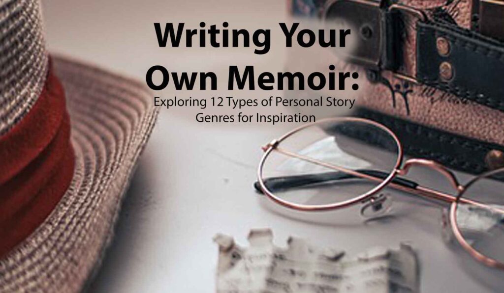 Writing Your Own Memoir Exploring 12 Types of Personal Story Genres for Inspiration