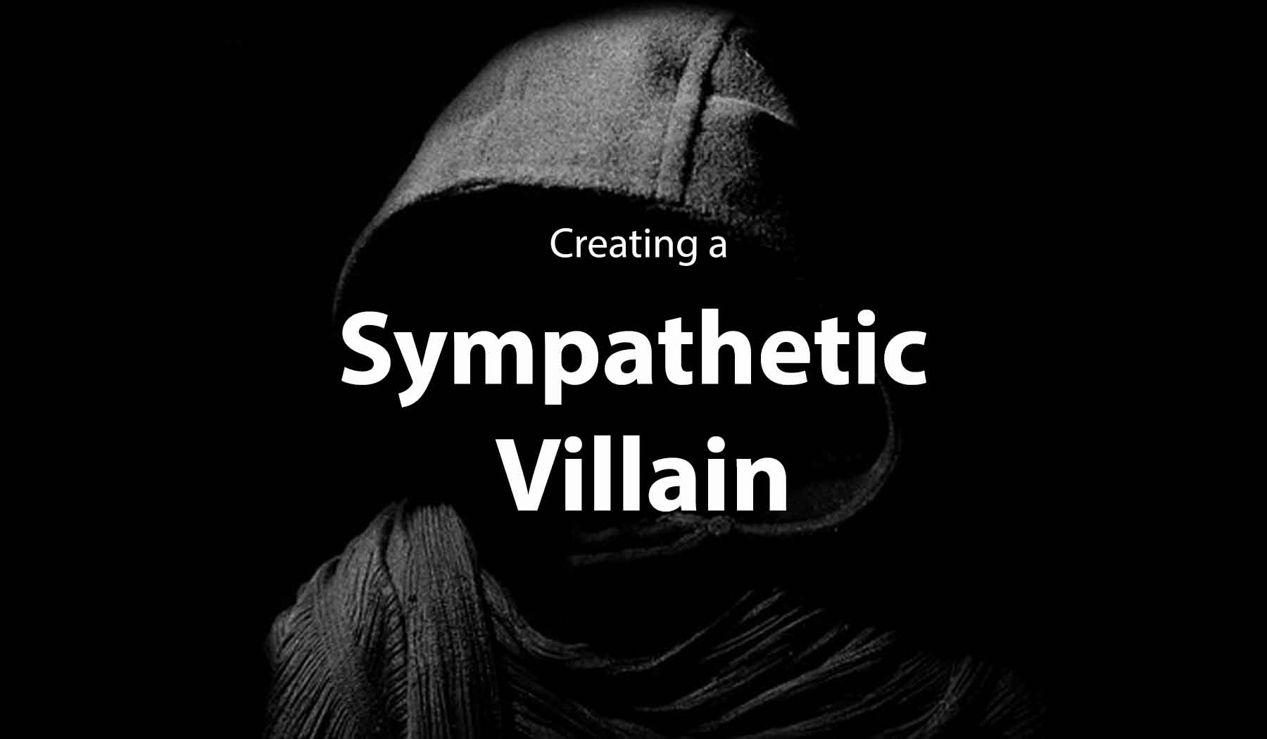 Creating a Sympathetic Villain