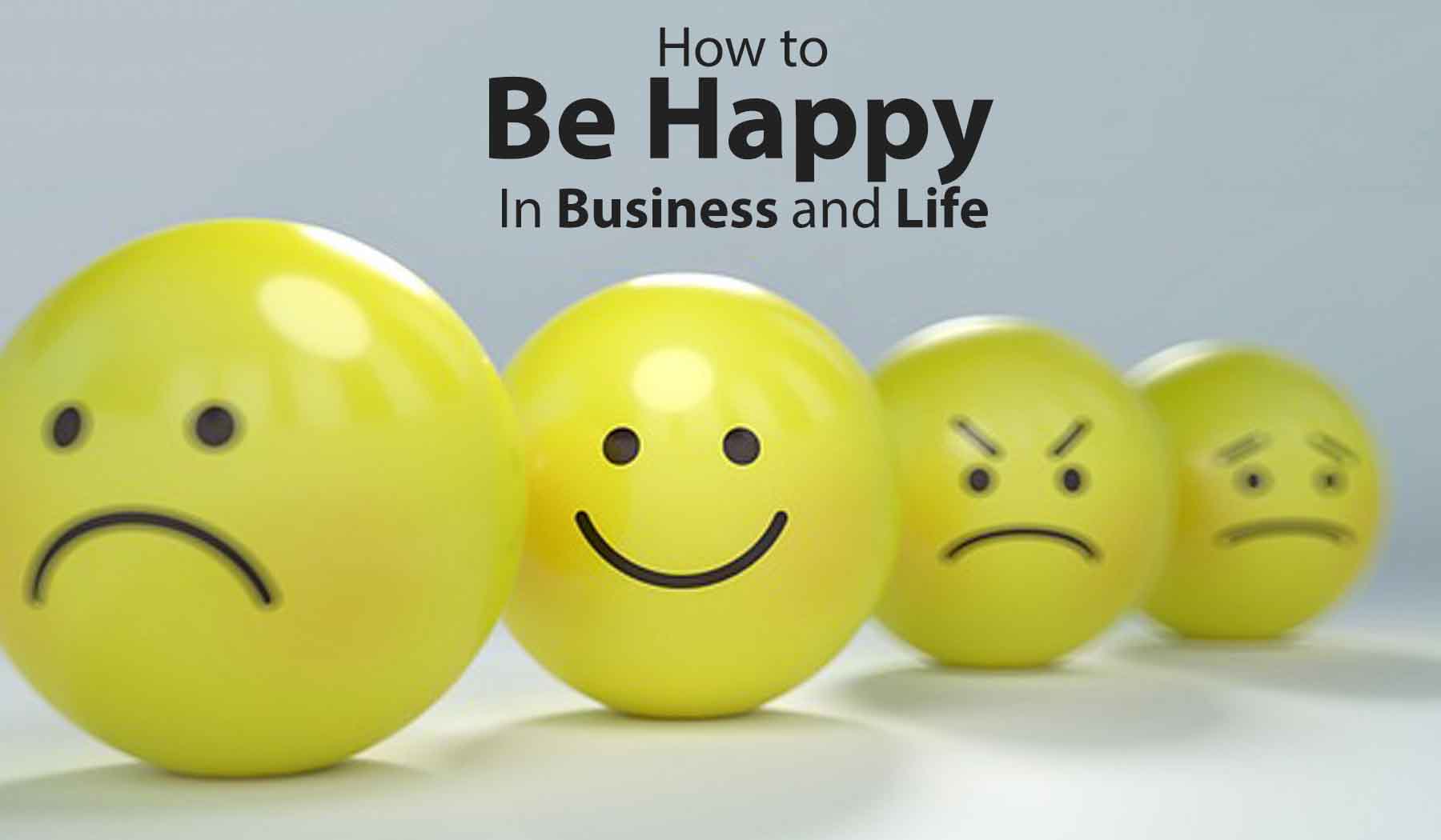 How to Be Happy In Business And Life