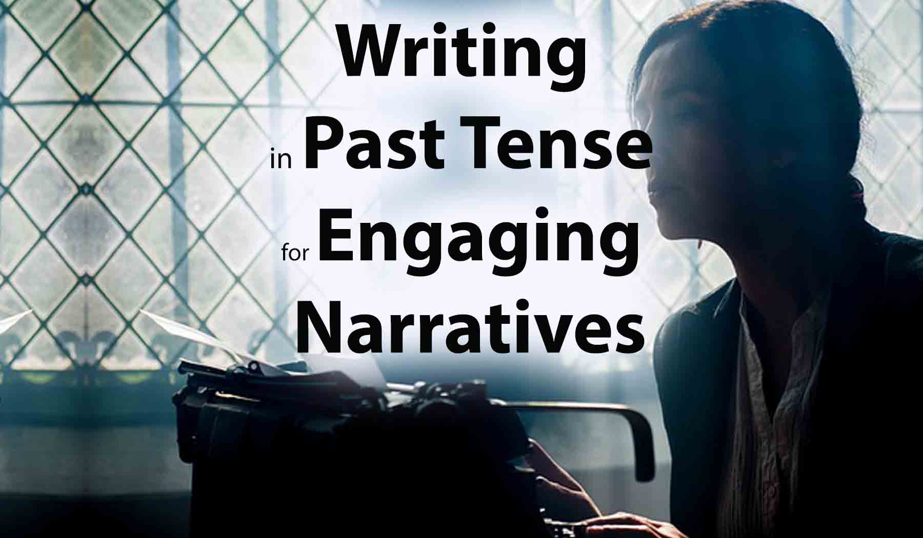 Writing in Past Tense for Engaging Narratives