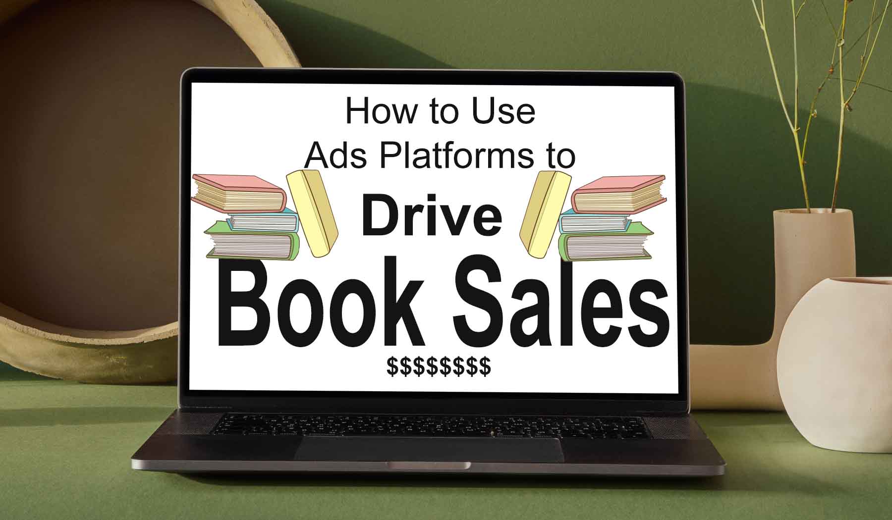 How to Use Ads Platforms to Drive Book Sales