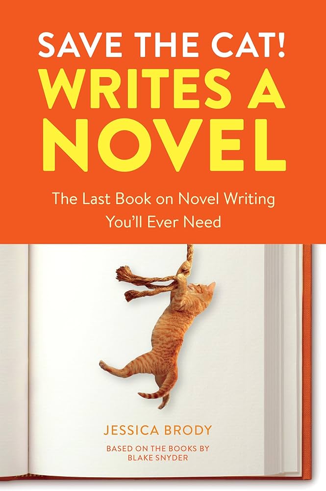 Save the Cat! Writes a Novel The Last Book On Novel Writing You’ll Ever Need by Jessica Brody