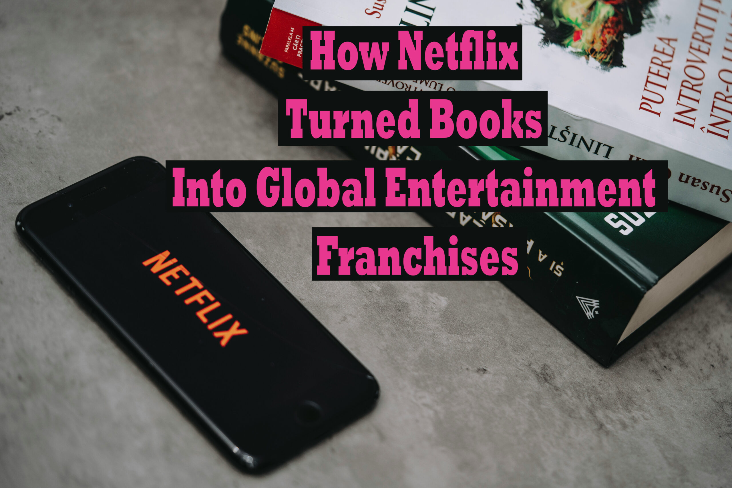 how netflix turned books into global entertainment franchises